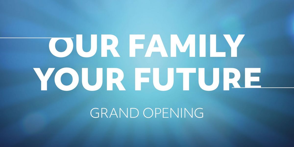 Blau weißer Hintergrund weißer Schrift "Our Family your Future Grand Opening"